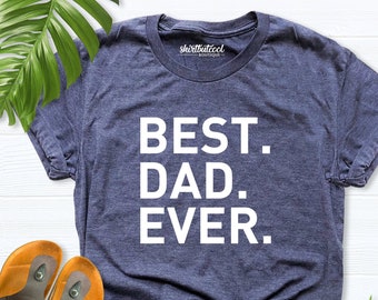 Best Dad Ever Shirt, Father Shirt, Dad Shirt, Papa Shirt, Fathers Day Shirt, dad birthday tees, Daddy Shirt, Dad gift Shirts, new dad tshirt