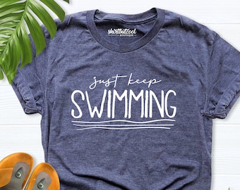 Swimmer Shirt, Just Keep Swimming Shirt, Sports Shirt, Swimming Shirt, Swimming Outfit, Summer Shirt, Vacation Shirt, Summer Trip Shirt