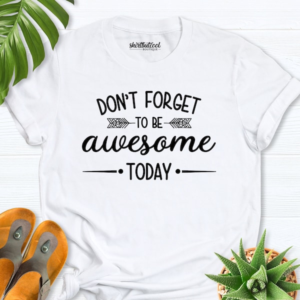 Awesome Today Shirt, Boyfriend Shirt, Don't Forget Awesome Shirt, Boyfriend gift, Teacher Gift, Bestfriend Gift, Dad Birthday Gift, Gift his