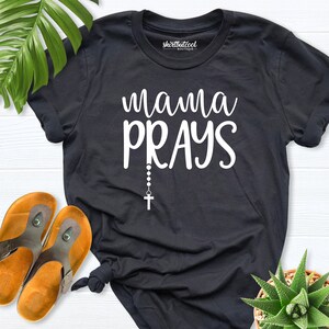 Mama Prays Shirt, Praying Mom Shirt, Religious Mama Shirt, Christian Mom Shirt, Catholic Shirt, Cross Shirt, Religious Shirt, Mom Gift Shirt