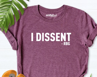 I Dissent Shirt, RBG Shirt, Ruth Bader Ginsburg Shirt, Women Rights Shirt, Girl Power Shirt, Rgb shirt women, Feminism Saying Shirt, Rgb tee