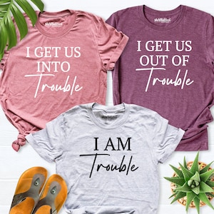 I Get Us Into Trouble Shirt, I'm Trouble Shirt, I Get Us Out of Trouble ...