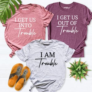 I Get Us Into Trouble Shirt, I'm Trouble Shirt, I Get Us out of Trouble Shirt, girl trip shirt,Bff Shirt, Best Friend Shirt, Siblings Outfit