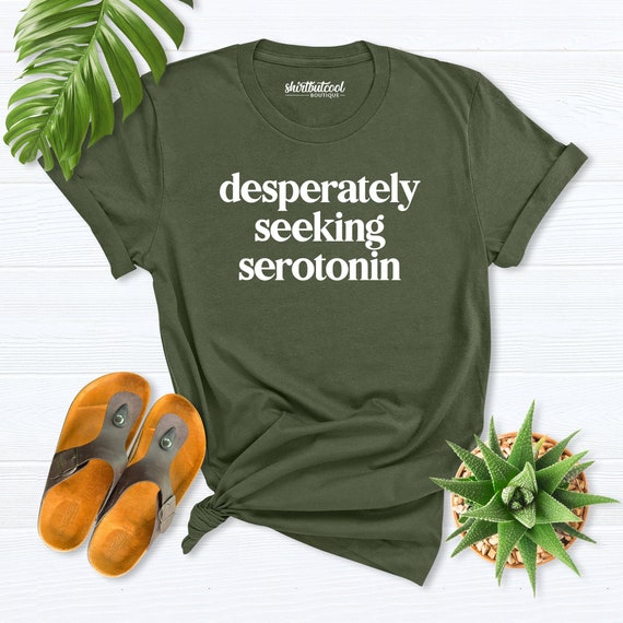 Desperately Seeking Serotonin Shirt, Anxiety shirt, Serotonin Shirt, Goth Shirt, Antisocial Shirt, Mental Health Shirt, Depression Shirt
