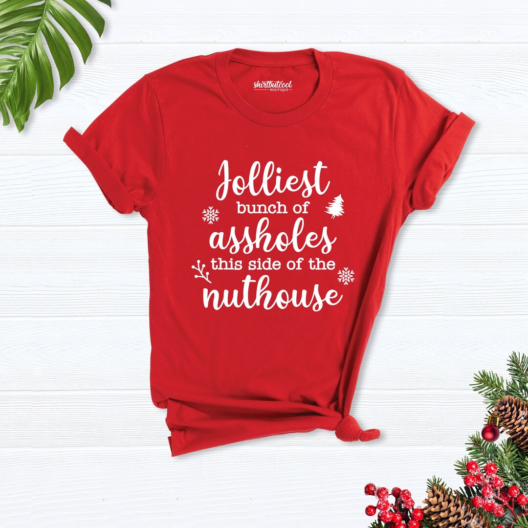 Jolliest Bunch of Assholes This Side of the Nuthouse Shirt, Funny ...