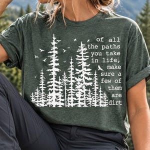 Hiking Shirt Of All The Paths You Take Tee, Wilderness Explorer Shirt, Camping Shirt, Outdoors Shirt, Forest Tshirt, Adventure Shirts Nature