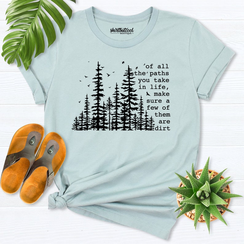 Of All The Paths You Take shirt, Camping shirt, Hiking Shirt, Outdoors Shirt, camping tees, forest shirt, Backpacking shirt, wild life shirt image 10