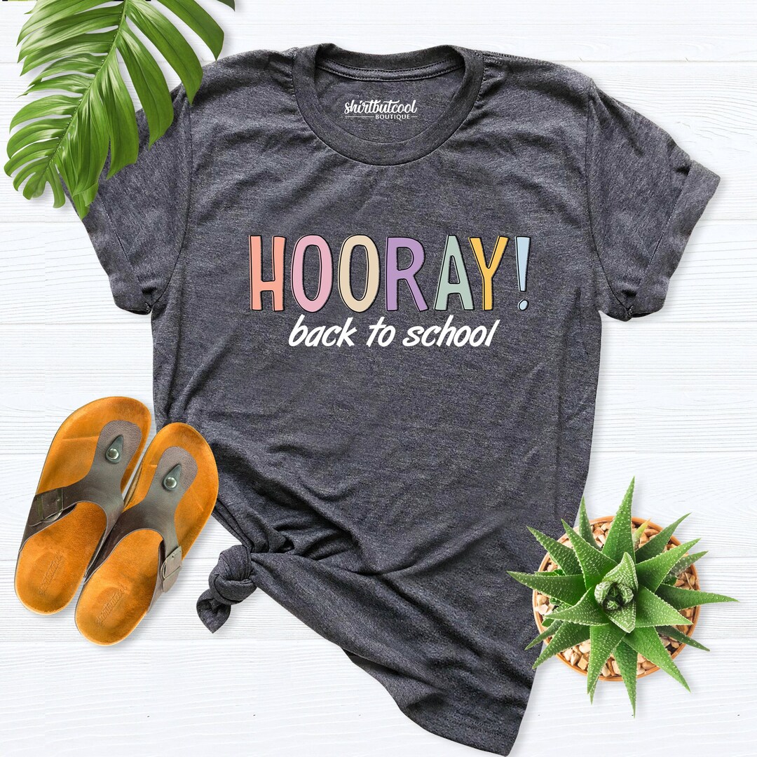Hooray Back to School Shirt, First Day of the School Shirt, Teacher T ...