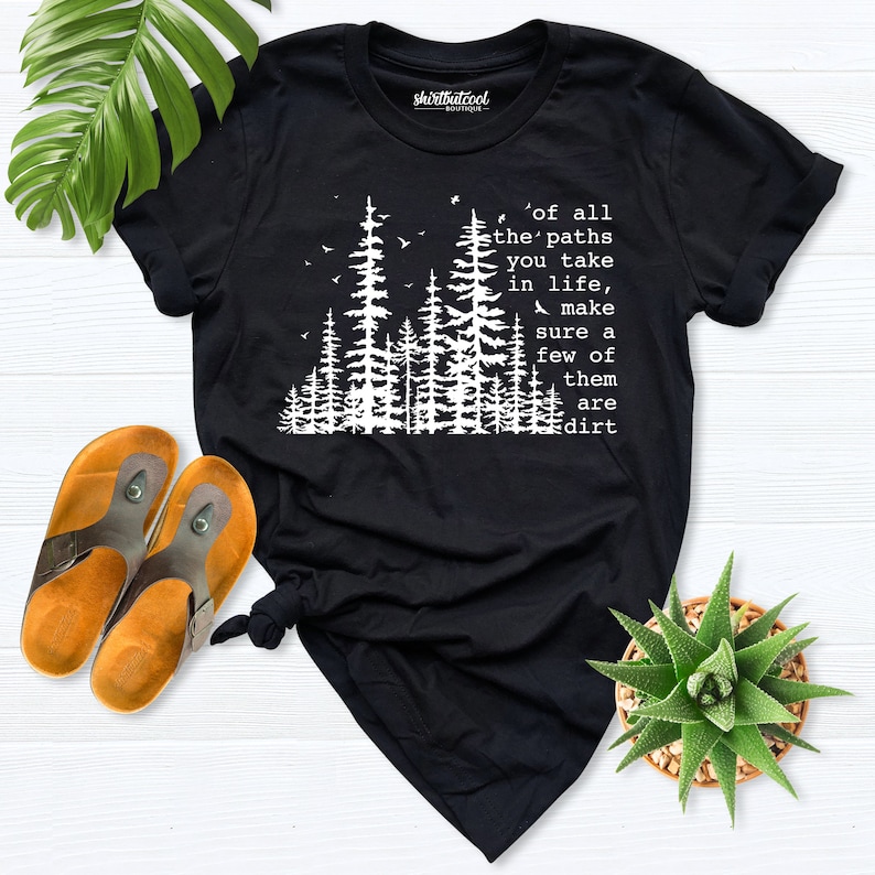 Of All The Paths You Take shirt, Camping shirt, Hiking Shirt, Outdoors Shirt, camping tees, forest shirt, Backpacking shirt, wild life shirt image 9