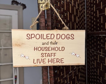 Spoiled Dogs and Their Household Staff Live Here” Wooden Sign | Rustic Dog Lover Decor