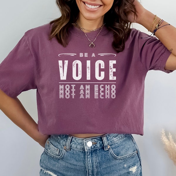 Women’s t-shirt with a message gift for women be a voice tee for inspiration comfort colors T gift fashion with meaning empowerment t-shirt