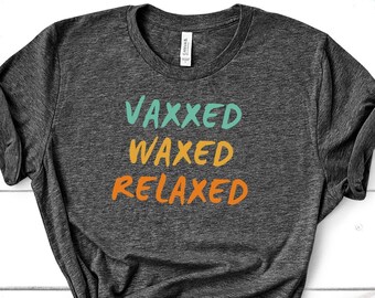 Vaxxed Waxed Relaxed T-Shirt, Funny Pro Science Vaccination Tee
