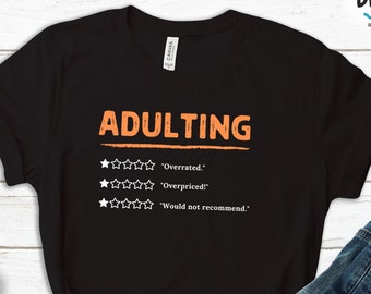 Adulting Sarcastic Shirt, Funny Unisex Tee