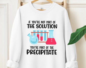 Chemistry Sweatshirt, Science Sweatshirt, Funny Science Shirts, Chemistry Teacher Hoodie, Lab Geek Gift, Crewneck Tee, Long Sleeve Pullover