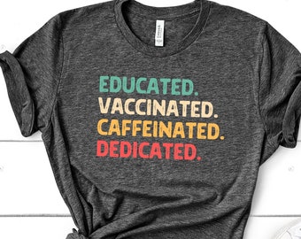 Educated Vaccinated Caffeinated Dedicated Tee, Nurse Doctor Gift