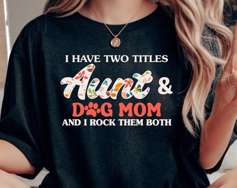 Aunt And Dog Mom T-Shirt, Dog Mom Gift, Dog Mama Sweatshirt, New Aunt Shirt, Aunt Birthday Gift, Funny Auntie Hoodies, Best Gift For Aunt