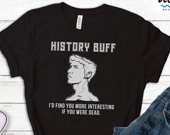 Funny History Shirt, History Buff Gift, Historian Sweatshirt Hoodie, History Lover T-Shirt, History Major Teacher Tee, History Student Gift