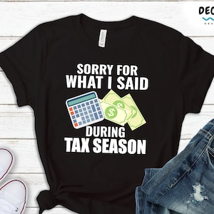 Tax Season Shirt, Accounting T-shirt, Gift For Accountant, Tax Preparer Tshirt, Funny Accountant, Tax Accountant Gift, Taxes Accountant Gift