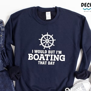 Boating Sweatshirt, Funny Sailing Gift For Sailor, Sailing Lover Shirt, Sail Boat Shirt Men, Sailboat Tshirt, Nautical Hoodie, Lake life Tee