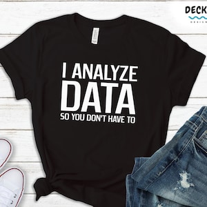 Data Analyst Shirt, Data Scientist Gift, Business Analyst Hoodie, Accountant Sweatshirt, Data Scientist Shirt, Devops Tshirt, Data Nerd Dad