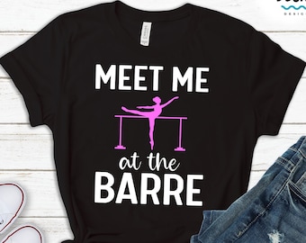 Meet Me At The Barre Shirt, Funny Barre Teacher Gift