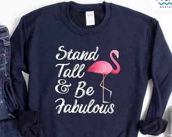 Flamingo Shirt, Inspirational Quote Tshirt Women, Flamingo Lover Sweatshirt Hoodie, Motivational Student Gift, Stand Tall & Be Fabulous Tee