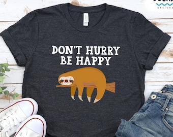 Sloth Mode Shirt, Sloth Sweatshirt, Sloth Lover Gift, Funny Sloth Hoodie, Don't Hurry Be Happy, Funny Lazy T Shirt, Sloth Spirit Animal Tee