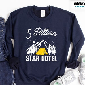 Camping Sweatshirt, Adventure Hoodie, 5 Billion Star Hotel Happy Camper Shirt, Hiking Gift, Outdoor Wanderlust Tee, Nature Lover Tank Top