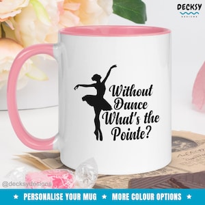 Ballet Dancer Mug, Ballerina Gift, Pointe Dance Mug, Gift For Dancer, Funny Ballet Mug, Personalised Ballet Teacher, Custom Dance Lover Mug