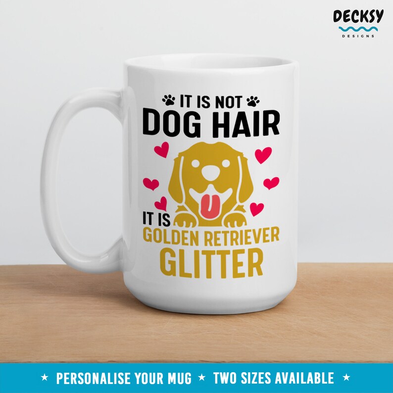 May include: White ceramic mug with a golden retriever dog illustration and the text "It is not dog hair, it is golden retriever glitter".