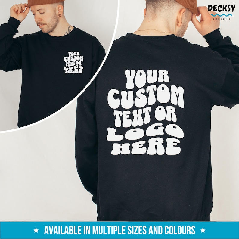 May include: Black sweatshirt with a white retro-style graphic that says "YOUR CUSTOM TEXT OR LOGO HERE".