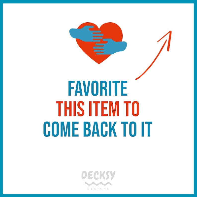 May include: A red heart with two blue hands around it, an arrow pointing up, and the text "FAVORITE THIS ITEM TO COME BACK TO IT" below the heart. The text "DECKSY DESIGNS" is at the bottom of the image.