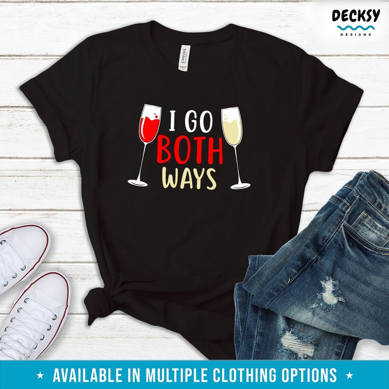 I Go Both Ways, Wine Drinking Shirt, Funny Graphic Tees, Sarcastic