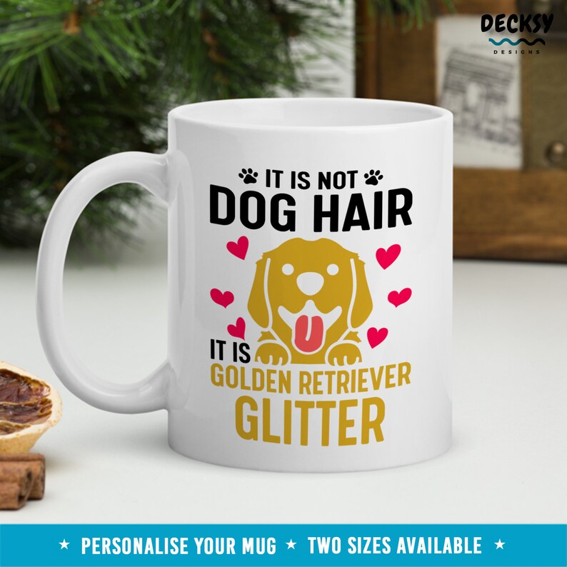 May include: White ceramic mug with a golden retriever dog illustration and the text "It is not dog hair, it is golden retriever glitter".