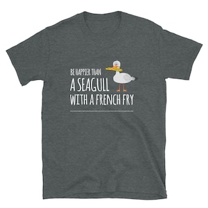 Seagull with chip, be happy tshirt, best friend gifts, funny beach shirt, coastal t shirt, Outdoor tee, seagull with fries, Australian birds