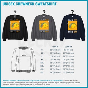 May include: A black, gray, and navy blue unisex crewneck sweatshirt with a graphic of a cat holding a taco. The text "Taco Cat" is printed on the sweatshirt, along with the phrase "Spelled backwards is Taco Cat". The sweatshirt is available in sizes S-5XL. The size chart shows the width and length of the sweatshirt in inches and centimeters.