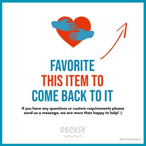 May include: A blue arrow pointing upwards with a red heart in the center. Two blue hands are holding the heart. The text "FAVORITE THIS ITEM TO COME BACK TO IT" is below the heart. The text "If you have any questions or custom requirements please send us a message, we are more than happy to help! :)" is below the text. The text "DECKSY DESIGNS" is below the text. The text "@decksydesigns" is in the bottom right corner.
