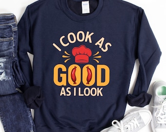 Funny Chef Cooking Sweatshirt, BBQ Culinary Gift