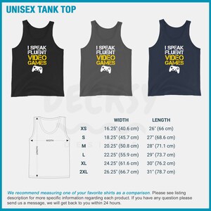 May include: A unisex tank top with the text "I Speak Fluent Video Games" in yellow letters on a black, gray, and navy blue tank top. The tank top has a graphic of a video game controller. A size chart is included with measurements in inches and centimeters.