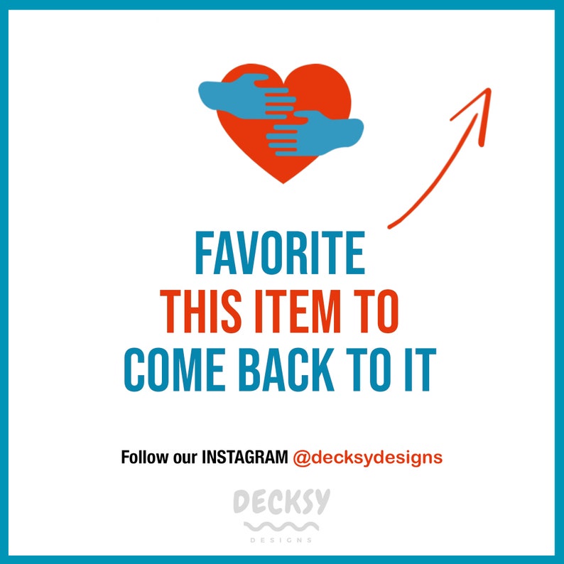 May include: White background with a teal border. The image features a red heart with blue hands, a red arrow, and the text "FAVORITE THIS ITEM TO COME BACK TO IT." Below is "Follow our INSTAGRAM @decksydesigns" and the Decksy Designs logo.