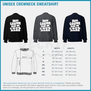 May include: A unisex crewneck sweatshirt in black, gray, and navy blue. The sweatshirt has a large graphic on the back that says "YOUR CUSTOM TEXT OR LOGO HERE". The sweatshirt is available in sizes S-5XL. The size chart shows the width and length of the sweatshirt in inches and centimeters.