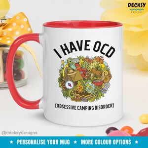 May include: White ceramic mug with a red rim and handle. The mug has a black and white graphic of camping equipment and the text "I HAVE OCD [OBSESSIVE CAMPING DISORDER]".