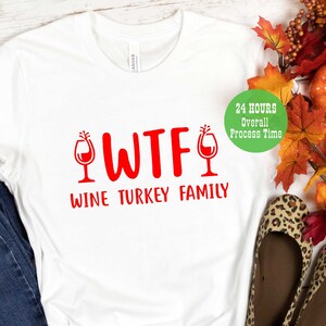 WTF Shirt, WTF Wine Turkey Family Shirt, Thanksgiving Gift, Funny Thanksgiving Shirt, Thanksgiving Shirts, Thanskgiving Gift Tee