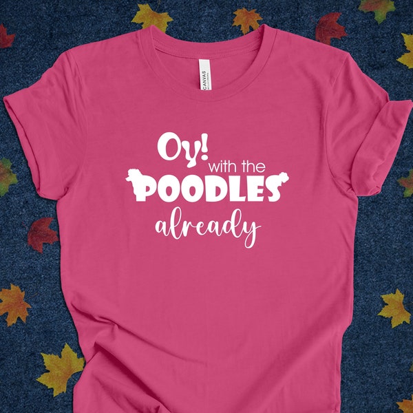 Oy with the poodles already! t-shirt, Gilmore Girls, Humor, Funny, Movies, Present, Gift