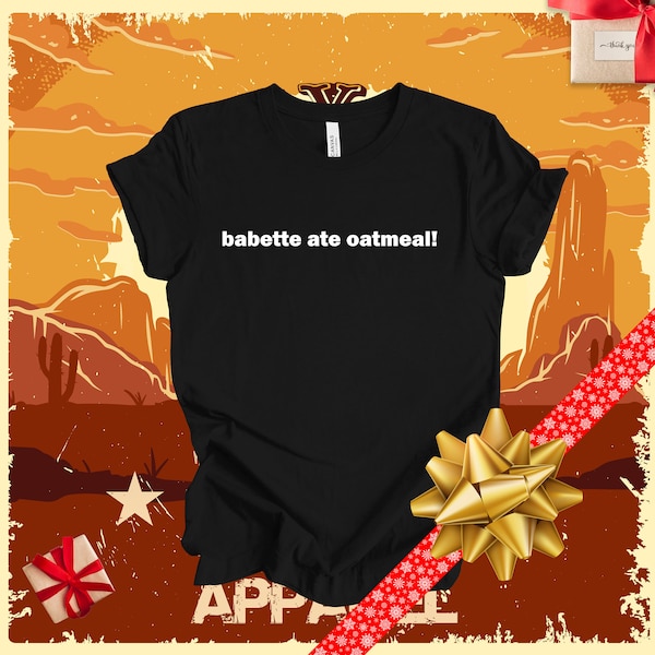 babette ate oatmeal! t-shirt, Gilmore Girls, Humor, Funny, Movies, Present, Gift