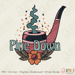 Pipe Down Sublimation Design PNG Digital Download Printable Smoke Pipe Funny Quote Saying Hippie 70s Groovy Retro Flower Boho Hobo