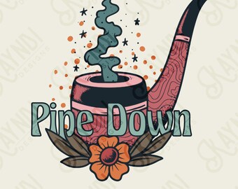 Pipe Down Sublimation Design PNG Digital Download Printable Smoke Pipe Funny Quote Saying Hippie 70s Groovy Retro Flower Boho Hobo