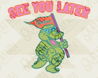 See You Later Gator Sublimation PNG, Digital Download, Printable Alligator, Funny Humor, DIY Craft Design
