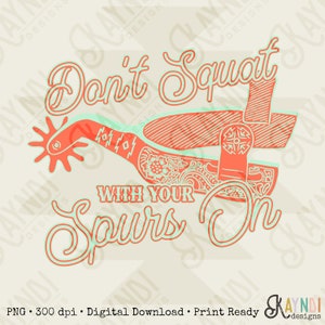 Don&#39;t Squat with your Spurs On Sublimation Design PNG Digital Download Printable