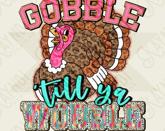 Gobble till ya Wobble Sublimation Design PNG Digital Download Printable Thanksgiving Turkey Pastels Gobble